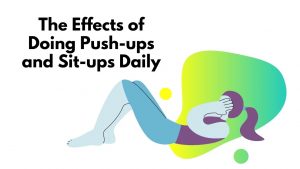 Read more about the article The Effects of Doing Push-ups and Sit-ups Daily