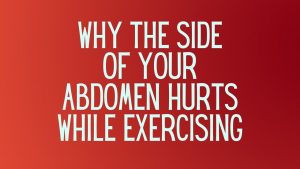 Read more about the article Why the side of your abdomen hurts while exercising?
