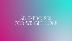 Read more about the article Ab exercises for weight loss