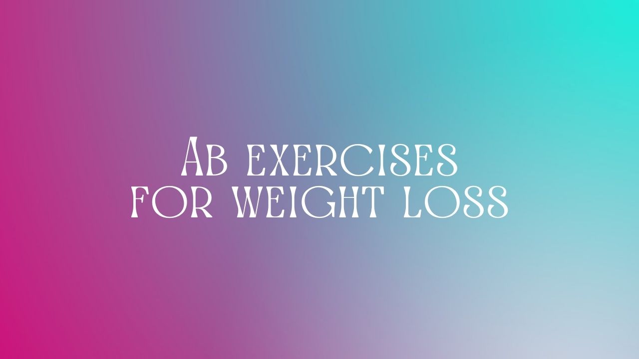 Ab exercises for weight loss