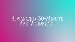 Read more about the article Advanced 30-Minute Abs Workout