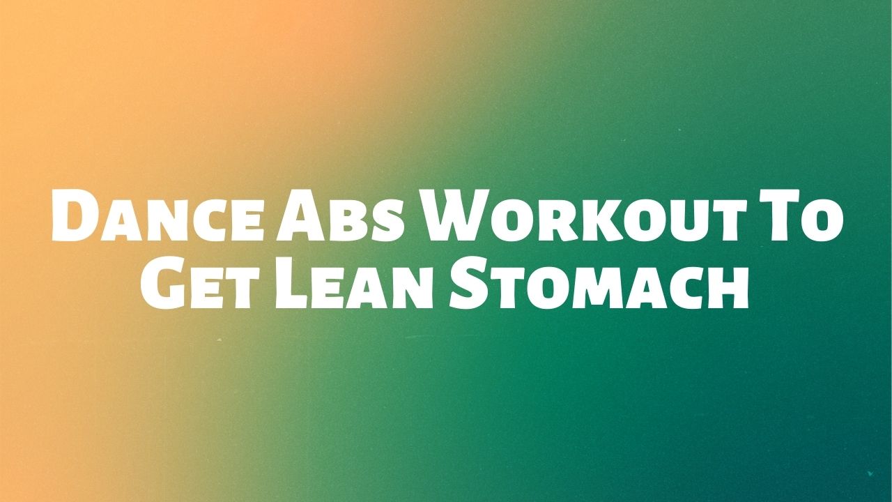 Dance Abs Workout To Get Lean Stomach