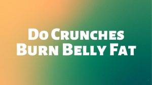 Read more about the article Do Crunches Burn Belly Fat?