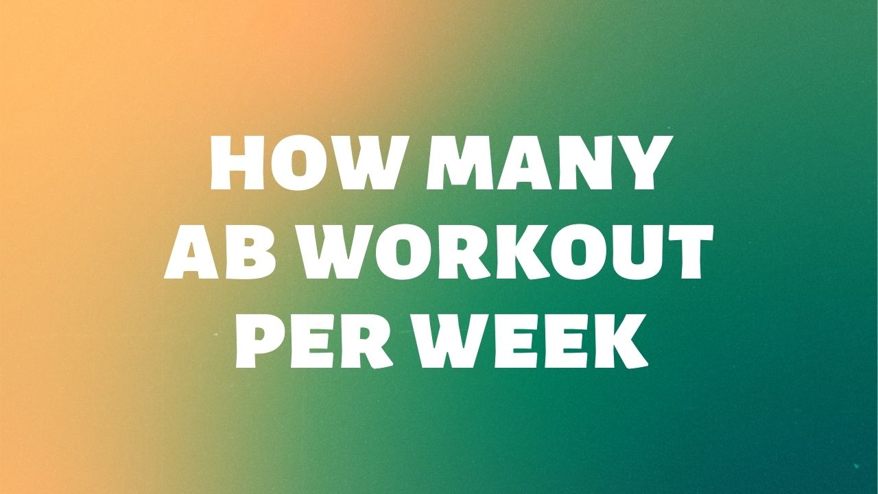 How many abs workout per week