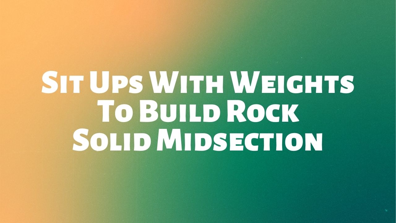 Sit Ups With Weights