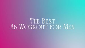 Read more about the article The Best Ab Workout for Men