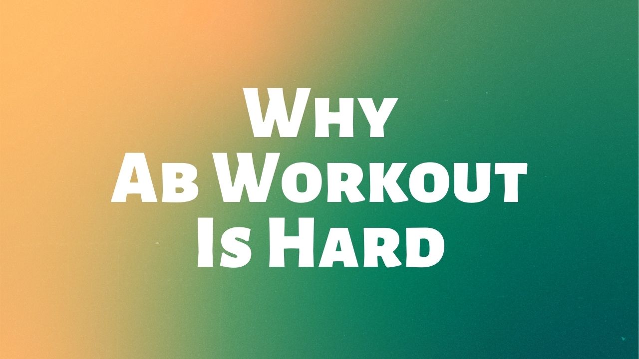 Why Ab Workout Is Hard