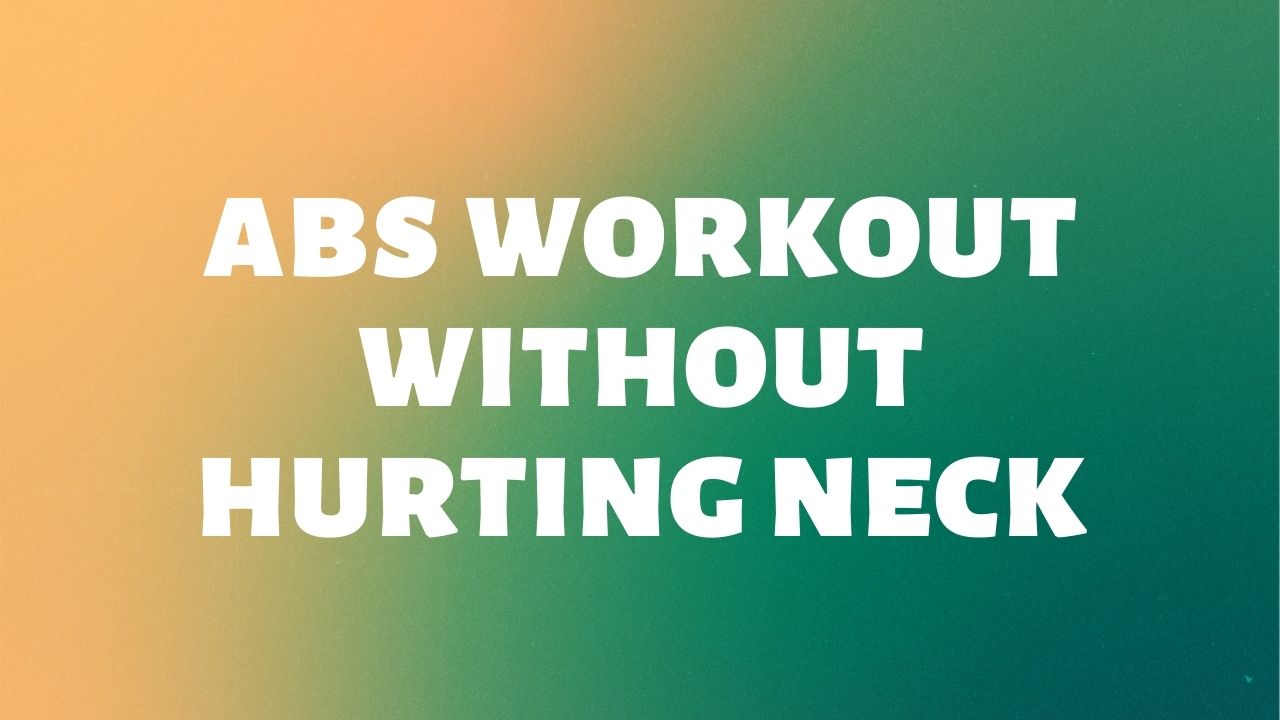 How to work your abs without neck pain