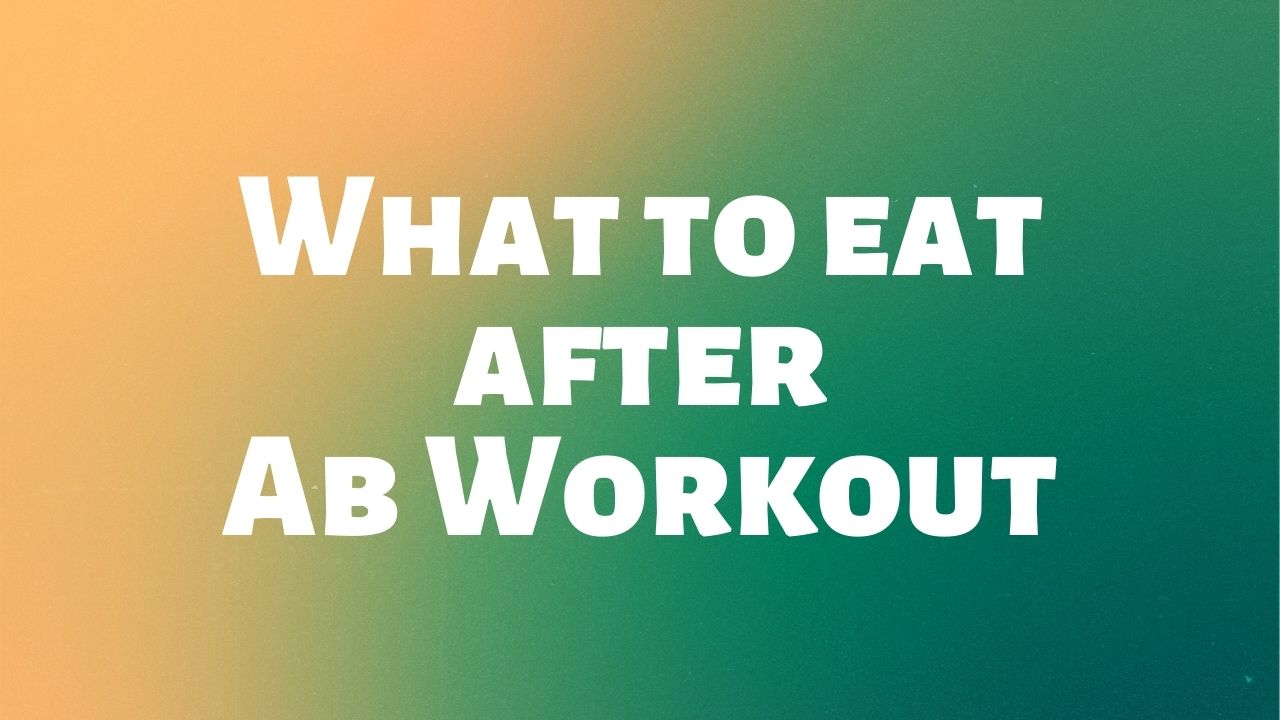 Foods to Eat After an Ab Workout