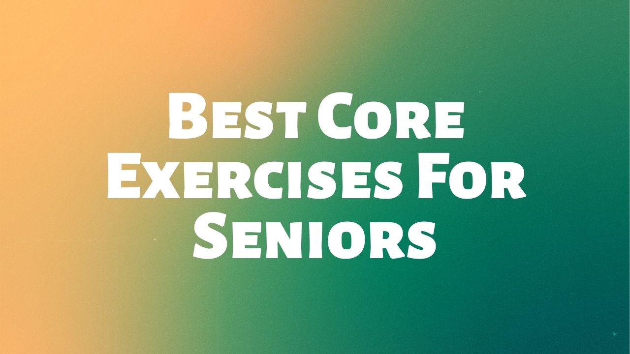 Best Core Exercises For Seniors