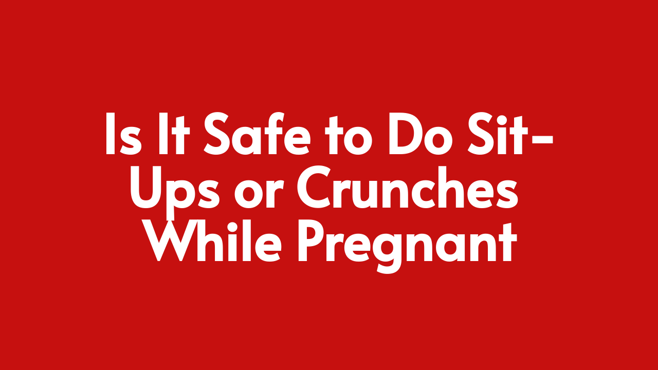 Is It Safe to Do Sit-Ups or Crunches While Pregnant