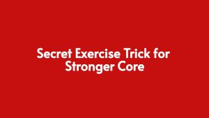 Read more about the article The Secret Exercise Trick for a Much Stronger Core