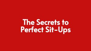 Read more about the article The Secrets to Perfect Sit-Ups